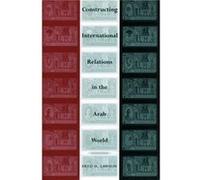 Constructing International Relations in the Arab World by Fred H. Lawson Fred H. Lawson (Auteur)