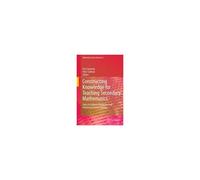 Constructing Knowledge For Teaching Secondary Mathematics