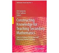 Constructing Knowledge For Teaching Secondary Mathematics