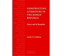 Constructing Literature in the Roman Republic Sander M. Goldberg (Auteur)