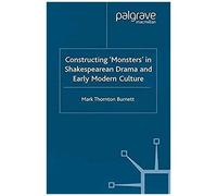 Constructing Monsters In Shakespeare's Drama And Early Modern Culture