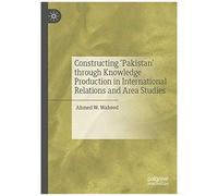 Constructing 'pakistan' Through Knowledge Production In International Relations And Area Studies