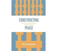 Constructing Peace by Lisa A. Hall MacLeod Lisa Macleod (Auteur)