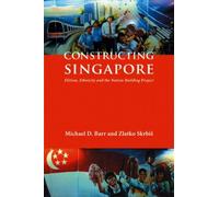 Constructing Singapore: Elitism, Ethnicity And The Nation-Building Project