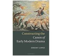 Constructing The Canon Of Early Modern Drama