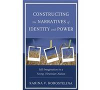 Constructing the Narratives of Identity and Power by Karina V. Korostelina Karina V. Korostelina (Auteur)