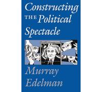 Constructing the Political Spectacle