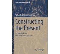 Constructing the Present: An Investigation into Time-Consciousness