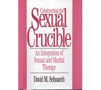Constructing the Sexual Crucible: An Integration of Sexual and Marital Therapy