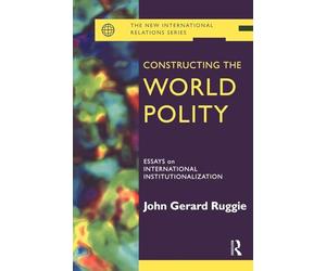 Constructing the World Polity: Essays on International Institutionalisation