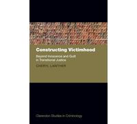 Constructing Victimhood: Beyond Innocence and Guilt in Transitional Justice