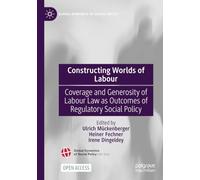 Constructing Worlds of Labour: Coverage and Generosity of Labour Law as Outcomes of Regulatory Social Policy