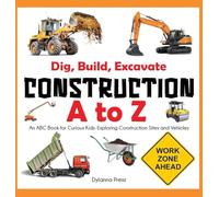 Construction A to Z: An ABC Book for Curious Kids: Exploring Construction Sites and Vehicles
