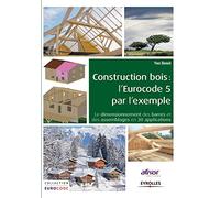 Construction bois : L'Eurocode 5 par l'exemple, le dimensionnement des barres et des assemblages en 30 applications