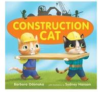 Construction Cat by Barbara Odanaka & Illustrated by Sydney Hanson Barbara Odanaka Illustrated by Sydney Hanson (Auteur)
