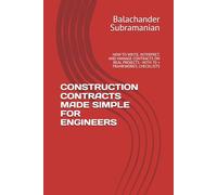 CONSTRUCTION CONTRACTS MADE SIMPLE FOR ENGINEERS: HOW TO WRITE, INTERPRET, AND MANAGE CONTRACTS ON REAL PROJECTS - WITH 70 + FRAMEWORKS, CHECKLISTS