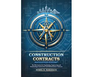 Construction Contracts Navigation SystemTM: The Elite System for Negotiating, Engineering and Dominating Construction and Infrastructure Contracts.