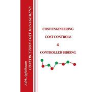 Construction Cost Management: Cost Engineering, Cost Controls & Controlled Bidding