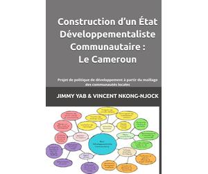 Construction d’un État Développementaliste Communautaire : Le Cameroun: Projet de politique de développement à partir du maillage des communautés locales