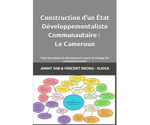 Construction d’un État Développementaliste Communautaire : Le Cameroun: Projet de politique de développement à partir du maillage des communautés locales