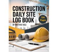 Construction Daily Log Book: Daily Construction Report Notebook for Labor, Equipment, Weather, and Work Progress Tracking
