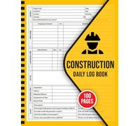 Construction Daily Log Book: Project Management Report Notebook for Contractors, Site Managers & Supervisors | Track Weather, Labor, Equipment, Safety & More