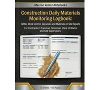 Construction Daily Materials Monitoring Logbook: GRNs, Stock Control, Dayworks and Materials on Site Reports: For Contractor’s Foreman, Storeman, Clerk of Works and Site Supervisors