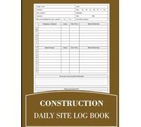 Construction Daily Site Log Book: Daily Jobsite Activity Tracker for Foremen, Contractors, Site Supervisors, Employee Attendance, Subcontractor Hours ... Records | 8.5" x 11" Inches, 120 pages