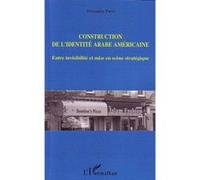 Construction De L'identité Arabe Américaine - Entre Visibilité Et Mise En Scène Stratégique