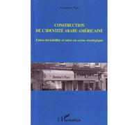 Construction de l'identité arabe américaine Entre invisibilité et mise en scène stratégique - Alexandra Parrs - L'harmattan - broché - Essai