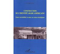 Construction De L'identité Arabe Américaine - Entre Visibilité Et Mise En Scène Stratégique