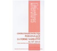 Construction/Deconstruction Du Personnage Dans La Forme Narrative Au Xxe Siecle