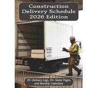 Construction Delivery Schedule & Log 2026 Edition: Keep Deliveries Organized with 35+ Dedicated Delivery Log Pages, 35+ Notes Pages, and Monthly Calendars | 8.5 x 11 Matte Cover