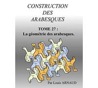 CONSTRUCTION DES ARABESQUES: La géométrie des arabesques.