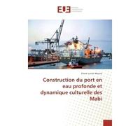 Construction du port en eau profonde et dynamique culturelle des Mabi - Enock Wouna - Universitaires Europeennes - broché - Etude