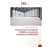 Construction du siège de l'UGBM en charpente métallique (EUROCODE) eur - Toavina Ranaivoarisoa - Universitaires Europeennes - broché - Livre