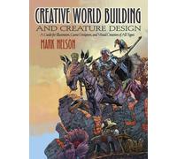 Construction d'un monde créatif et conception de créatures : Un guide pour les illustrateurs, les concepteurs de jeux et les créateurs visuels de tous types