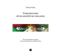 Construction d'une société de vigilance Ou la participation citoyenne à la sécurité intérieure au Burkina Faso - Yashiya Kabre - Du Pantheon Eds - broché - Essai