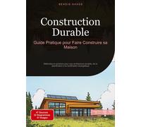 Construction Durable: Guide Pratique pour Faire Construire sa Maison Méthodes et solutions pour une architecture durable, de la planification à la certification énergétique - Bendis A. I. Saage - tred