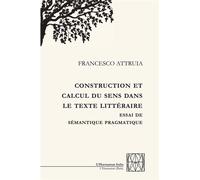 Construction et calcul du sens dans le texte littéraire Essai de sémantique pragmatique - Francesco Attruia - L'harmattan - broché - Essai