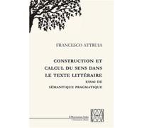 Construction et calcul du sens dans le texte littéraire Francesco Attruia (Auteur)