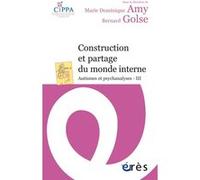 Construction et partage du monde interne Marie-Dominique Amy (Auteur), Bernard Golse (Auteur)