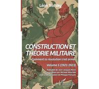 Construction et théorie militaire Comment la révolution s'est armée. Volume 5 (1921-1923) - Léon Trotsky - L'harmattan - broché - Essai
