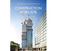 Construction hors-site - DfMA, modulaire, BIM : l'industrialisation du bâtiment: DfMA, modulaire, BIM : l'industrialisation du bâtiment