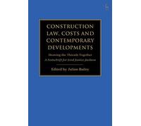 Construction Law, Costs And Contemporary Developments: Drawing The Threads Together: A Festschrift For Lord Justice Jackson