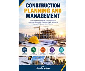 CONSTRUCTION PLANNING AND MANAGEMENT: Project Scheduling, Cost Estimation, Quality, Risk, Safety, and Digital Construction