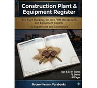Construction Plant & Equipment Register: Site Plant Tracking, On-Hire / Off-Hire Records and Equipment Control: For Supervisors and Contractors