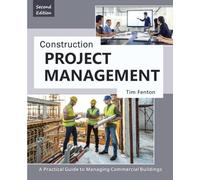 Construction Project Management: A Practical Guide to Managing Commercial Buildings
