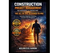 CONSTRUCTION PROJECT MANAGEMENT FOR MANAGERS AND CONTRACTORS: THE ALL-IN-ONE BEGINNER-TO-PRO GUIDE: Estimating, Budgeting, scheduling, contracts & site Management