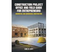 Construction Project Office and Field Guide for Entrepreneurs: Residential and Commercial Construction